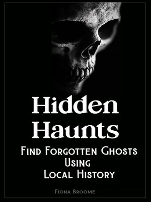 cover image of Hidden Haunts--Find Forgotten Haunts Using Local History